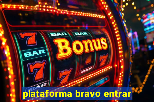 plataforma bravo entrar